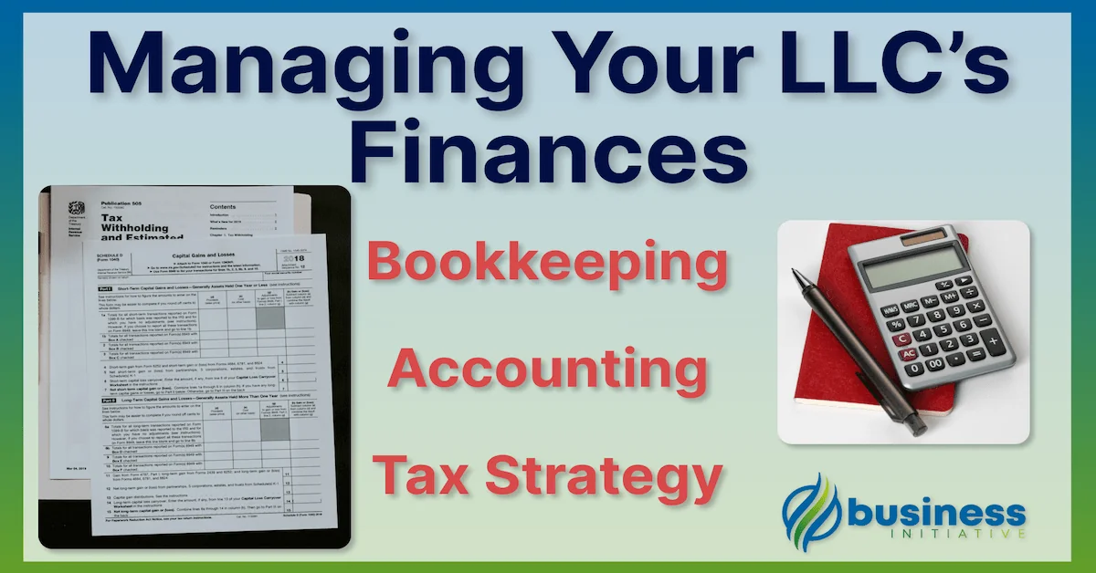 Managing Your LLC's Finances in 2025 | Bookkeeping, Accounting, and Tax Strategies